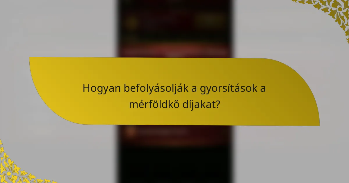 Hogyan befolyásolják a gyorsítások a mérföldkő díjakat?