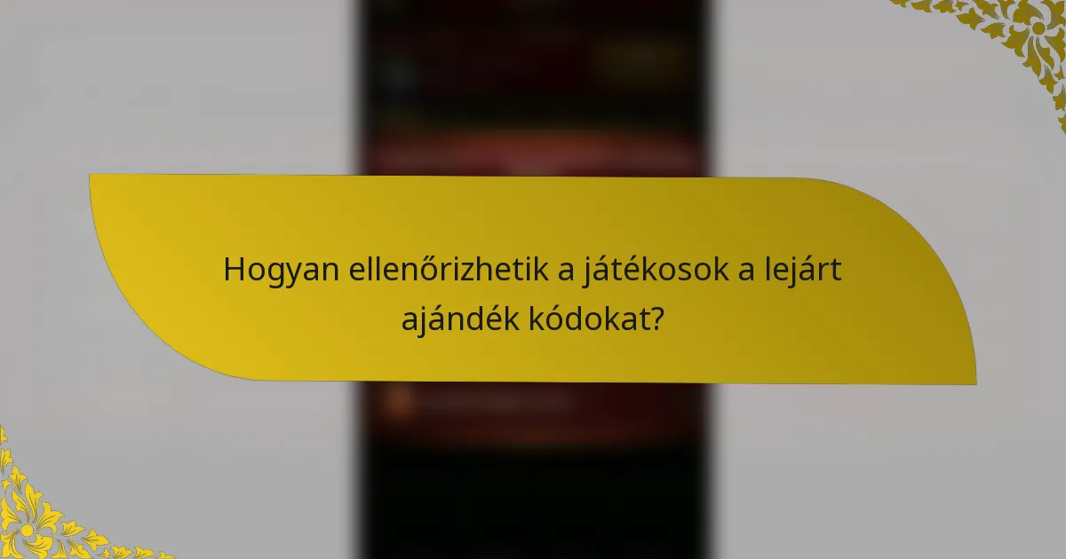 Hogyan ellenőrizhetik a játékosok a lejárt ajándék kódokat?