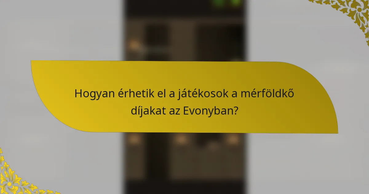 Hogyan érhetik el a játékosok a mérföldkő díjakat az Evonyban?