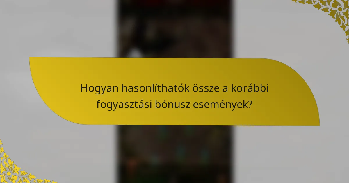 Hogyan hasonlíthatók össze a korábbi fogyasztási bónusz események?