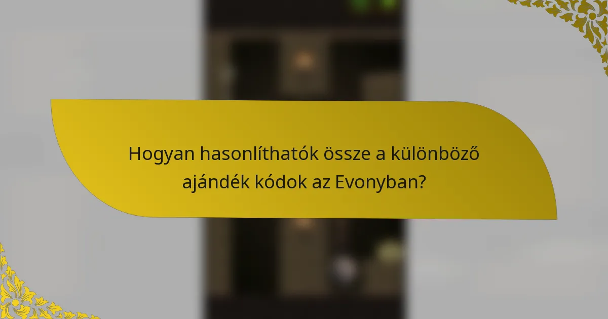 Hogyan hasonlíthatók össze a különböző ajándék kódok az Evonyban?