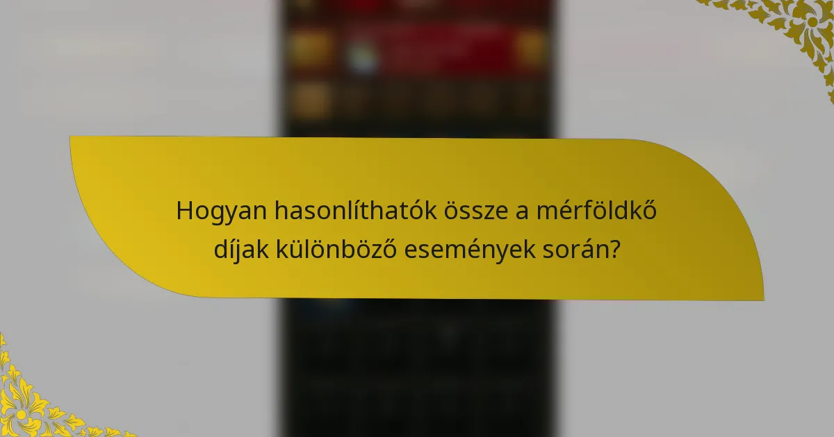 Hogyan hasonlíthatók össze a mérföldkő díjak különböző események során?