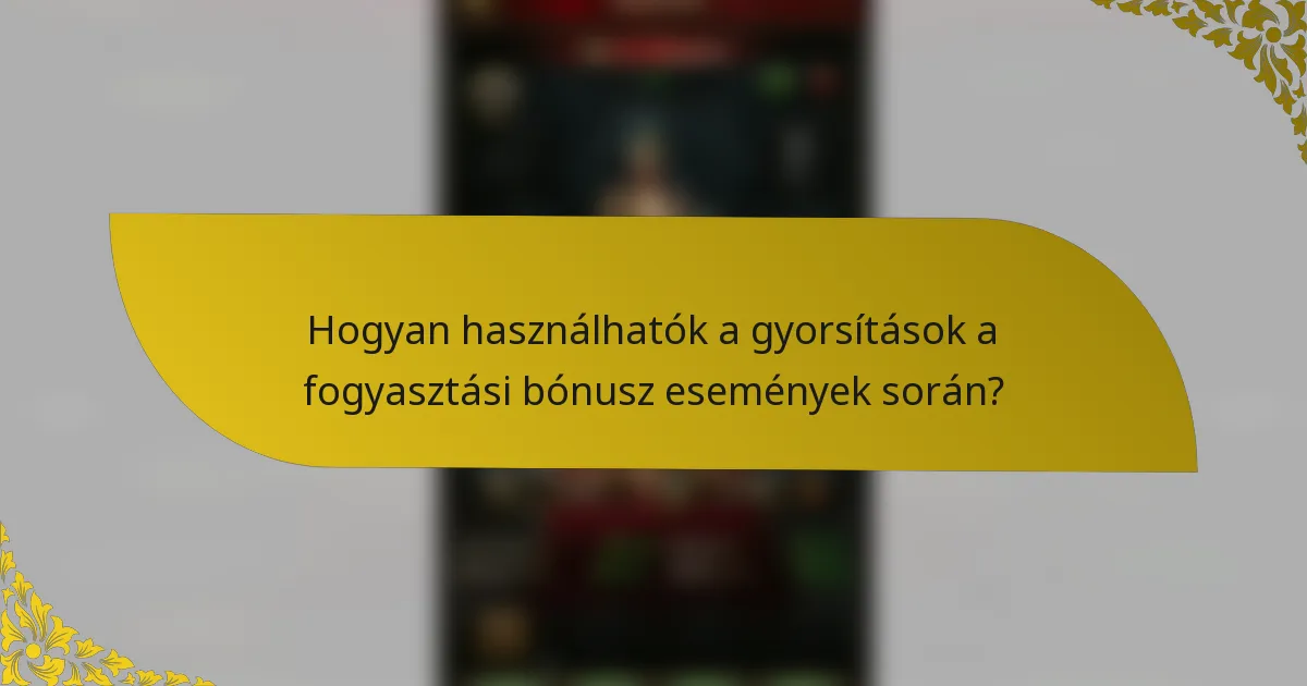 Hogyan használhatók a gyorsítások a fogyasztási bónusz események során?