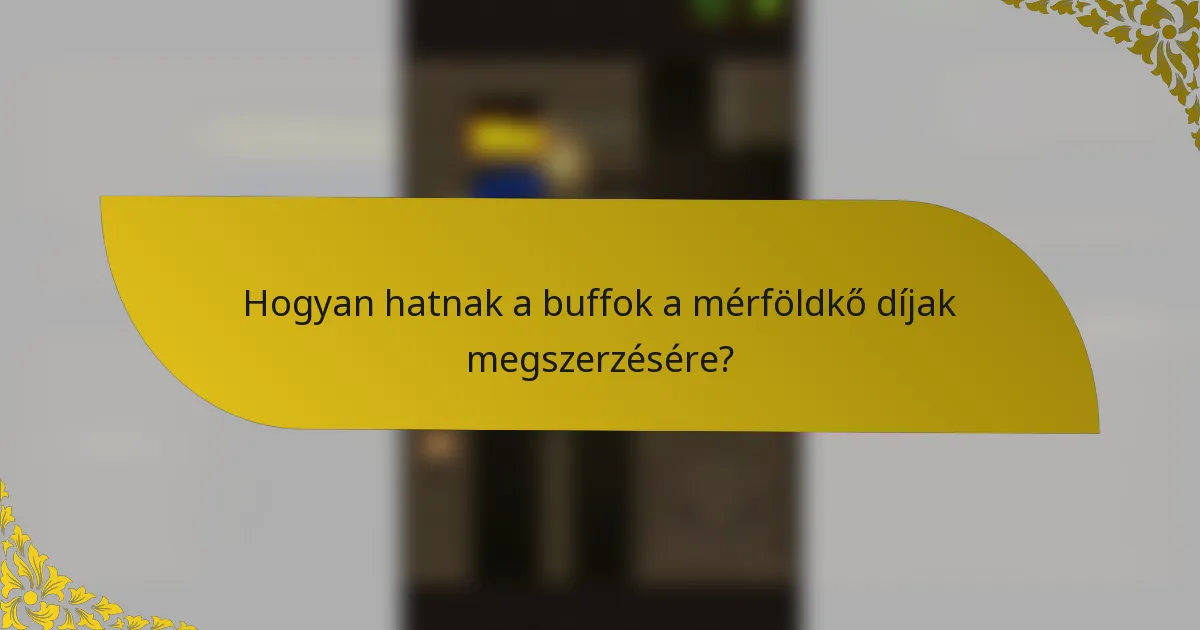 Hogyan hatnak a buffok a mérföldkő díjak megszerzésére?