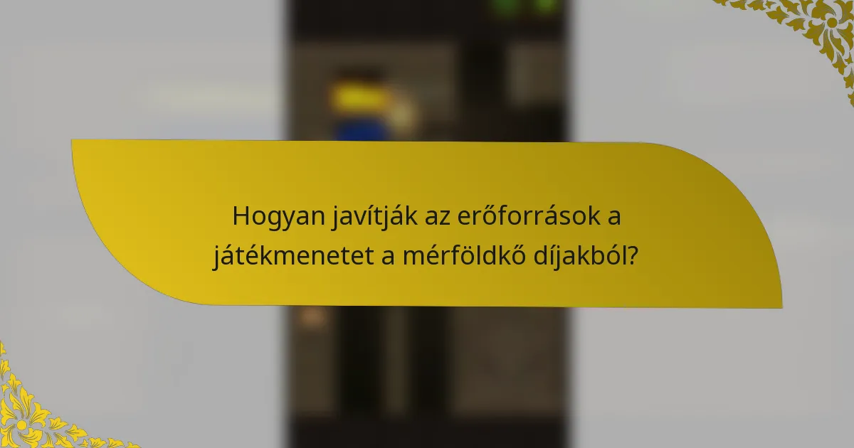 Hogyan javítják az erőforrások a játékmenetet a mérföldkő díjakból?