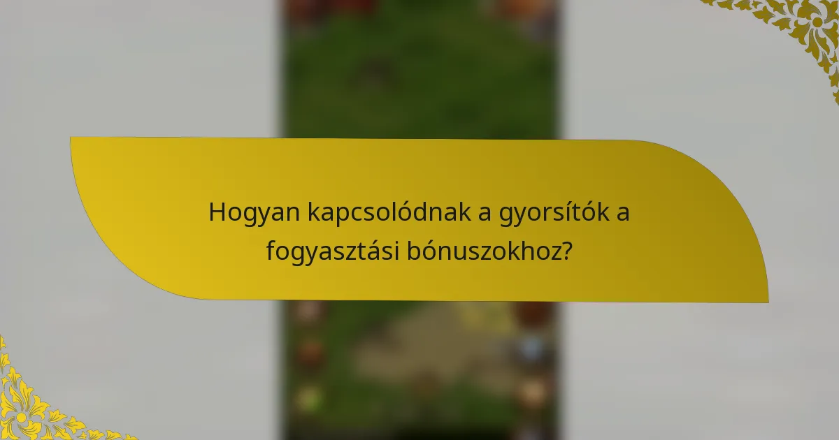Hogyan kapcsolódnak a gyorsítók a fogyasztási bónuszokhoz?