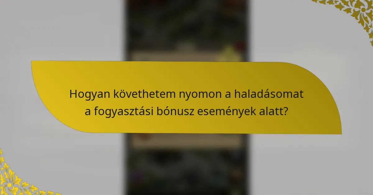 Hogyan követhetem nyomon a haladásomat a fogyasztási bónusz események alatt?