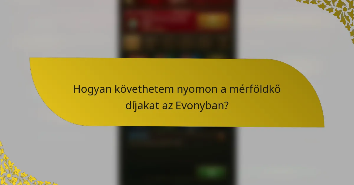 Hogyan követhetem nyomon a mérföldkő díjakat az Evonyban?