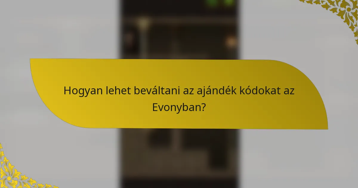 Hogyan lehet beváltani az ajándék kódokat az Evonyban?