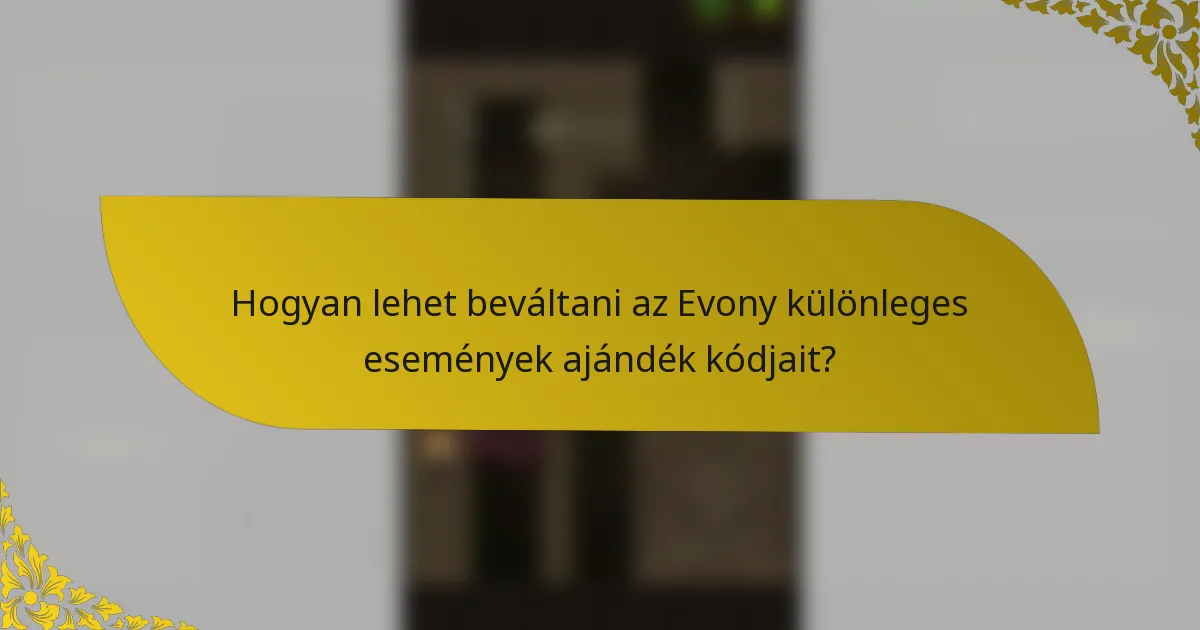 Hogyan lehet beváltani az Evony különleges események ajándék kódjait?