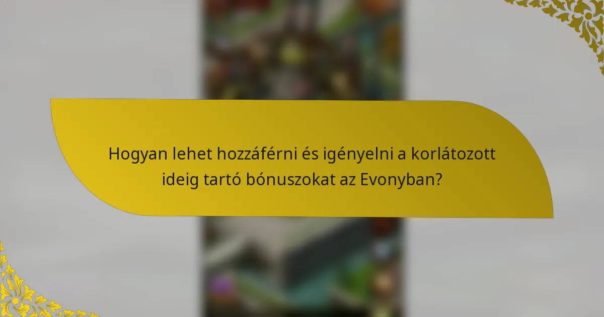 Hogyan lehet hozzáférni és igényelni a korlátozott ideig tartó bónuszokat az Evonyban?