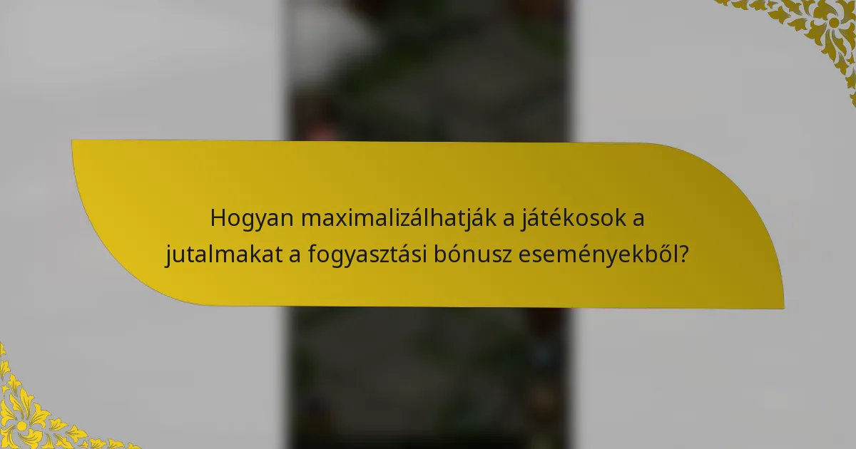 Hogyan maximalizálhatják a játékosok a jutalmakat a fogyasztási bónusz eseményekből?