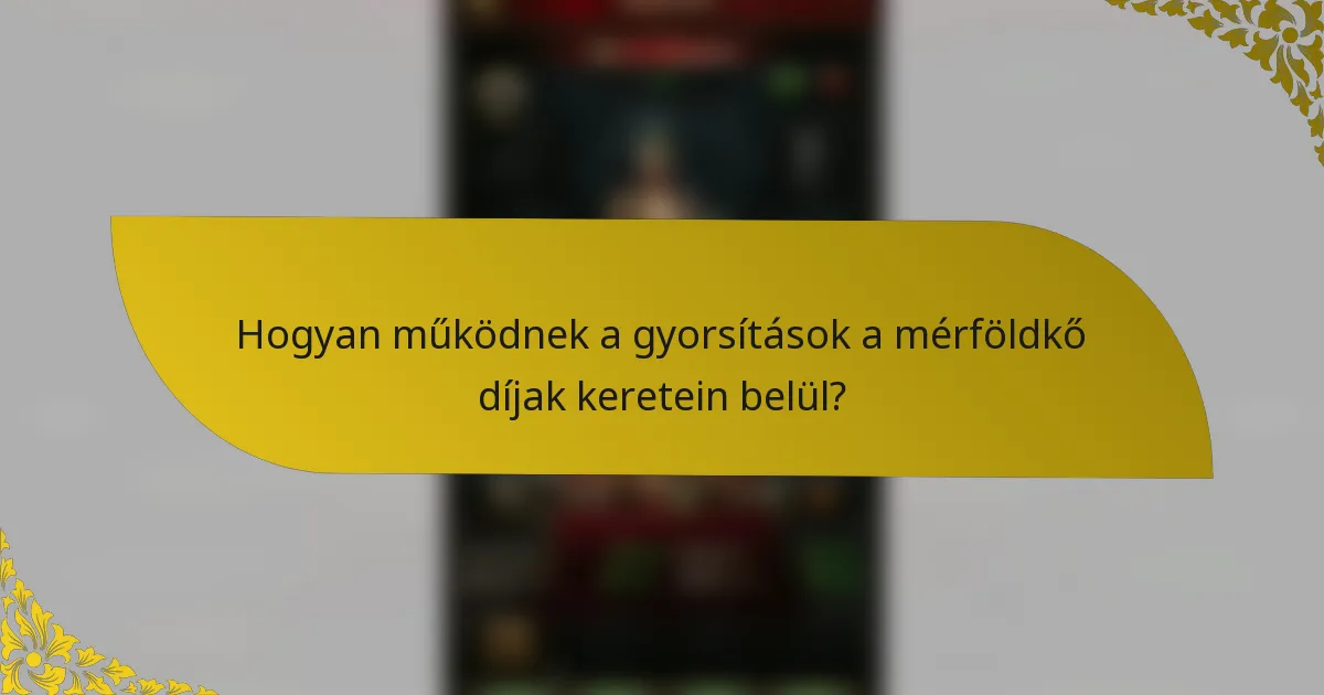 Hogyan működnek a gyorsítások a mérföldkő díjak keretein belül?