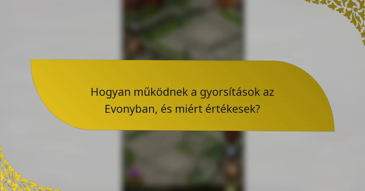 Hogyan működnek a gyorsítások az Evonyban, és miért értékesek?