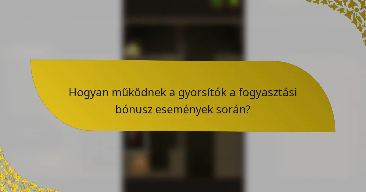 Hogyan működnek a gyorsítók a fogyasztási bónusz események során?