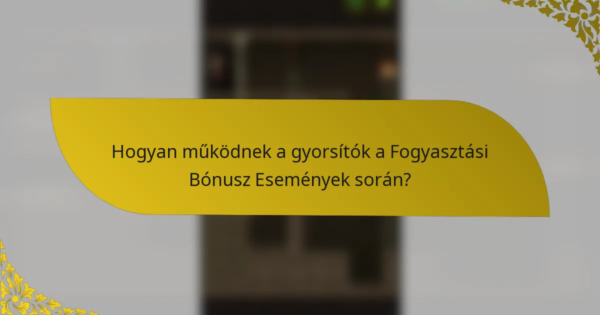 Hogyan működnek a gyorsítók a Fogyasztási Bónusz Események során?