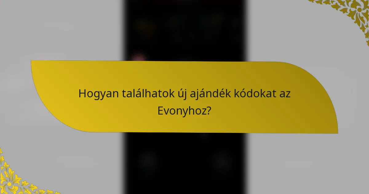 Hogyan találhatok új ajándék kódokat az Evonyhoz?