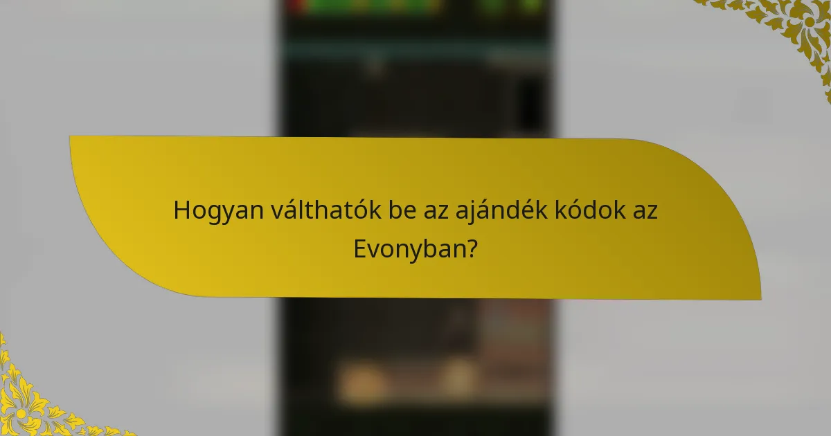 Hogyan válthatók be az ajándék kódok az Evonyban?