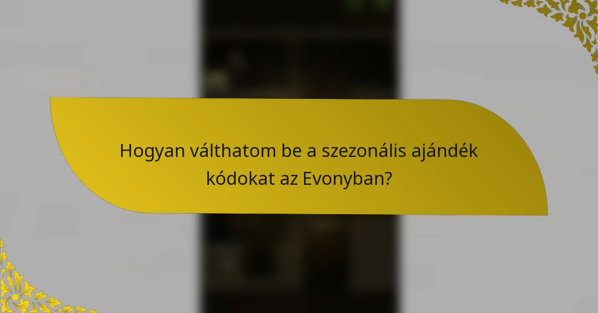 Hogyan válthatom be a szezonális ajándék kódokat az Evonyban?