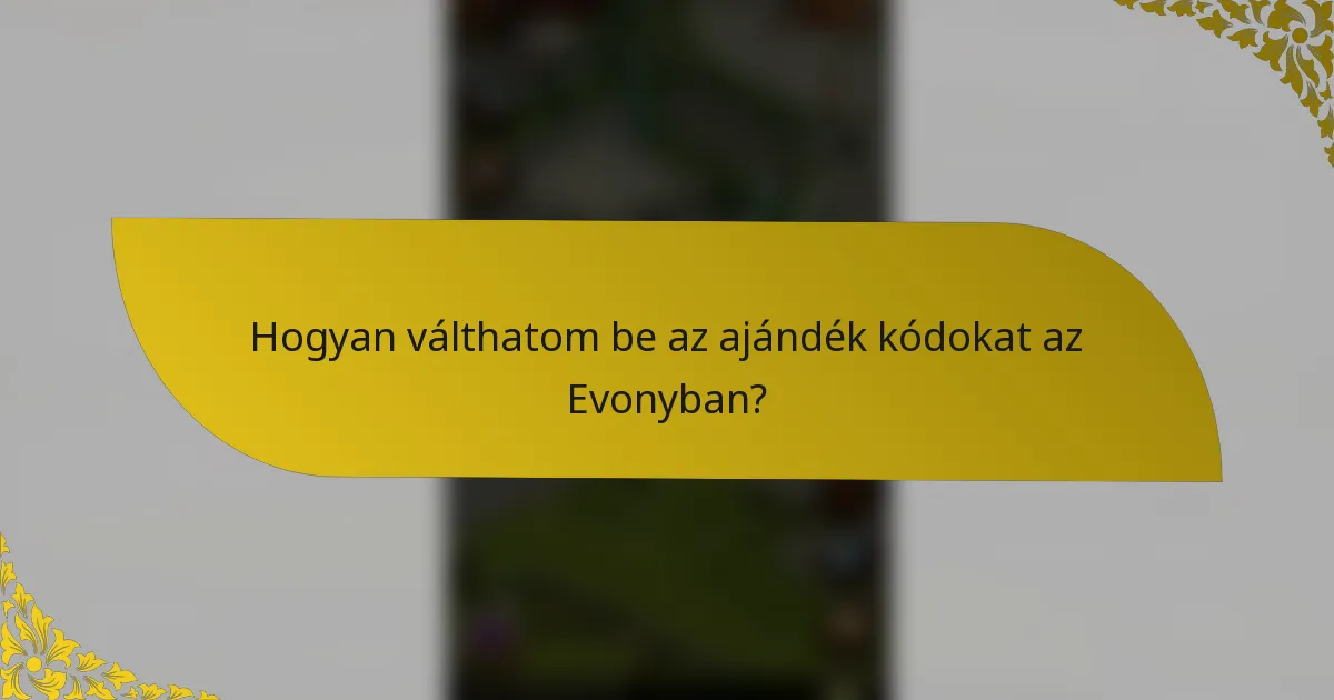 Hogyan válthatom be az ajándék kódokat az Evonyban?