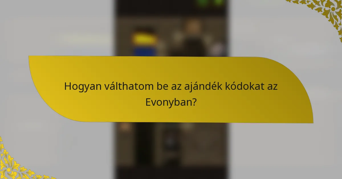 Hogyan válthatom be az ajándék kódokat az Evonyban?