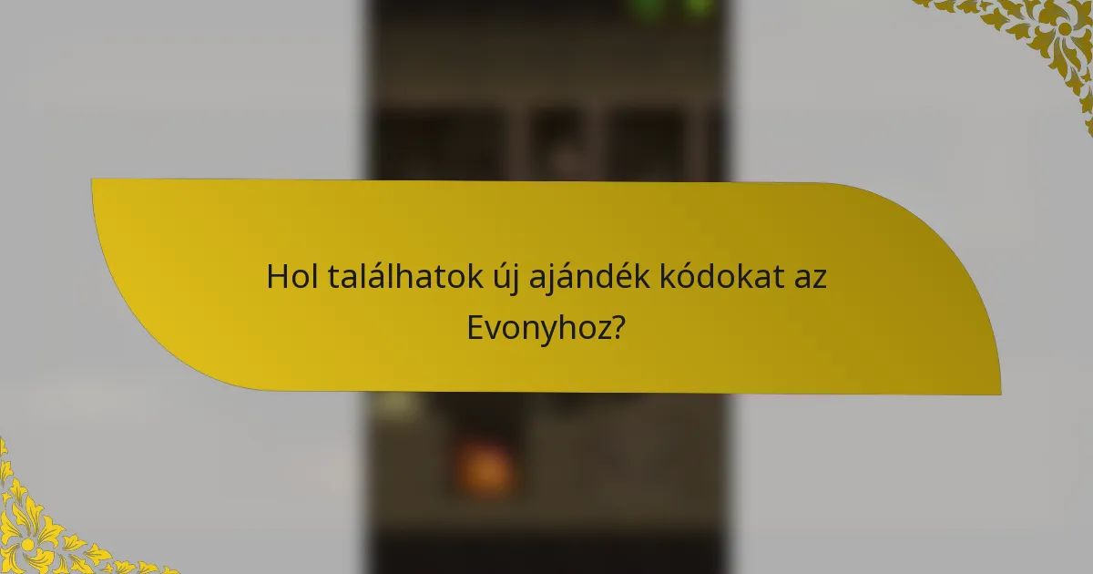 Hol találhatok új ajándék kódokat az Evonyhoz?