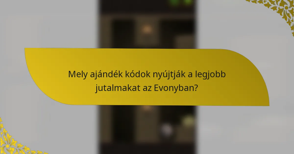 Mely ajándék kódok nyújtják a legjobb jutalmakat az Evonyban?