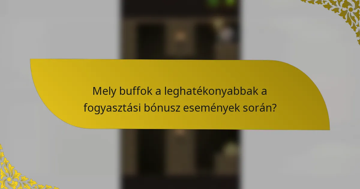 Mely buffok a leghatékonyabbak a fogyasztási bónusz események során?