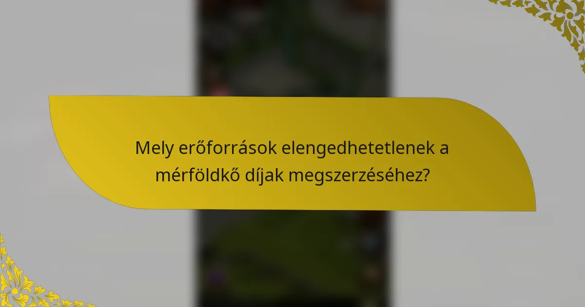 Mely erőforrások elengedhetetlenek a mérföldkő díjak megszerzéséhez?
