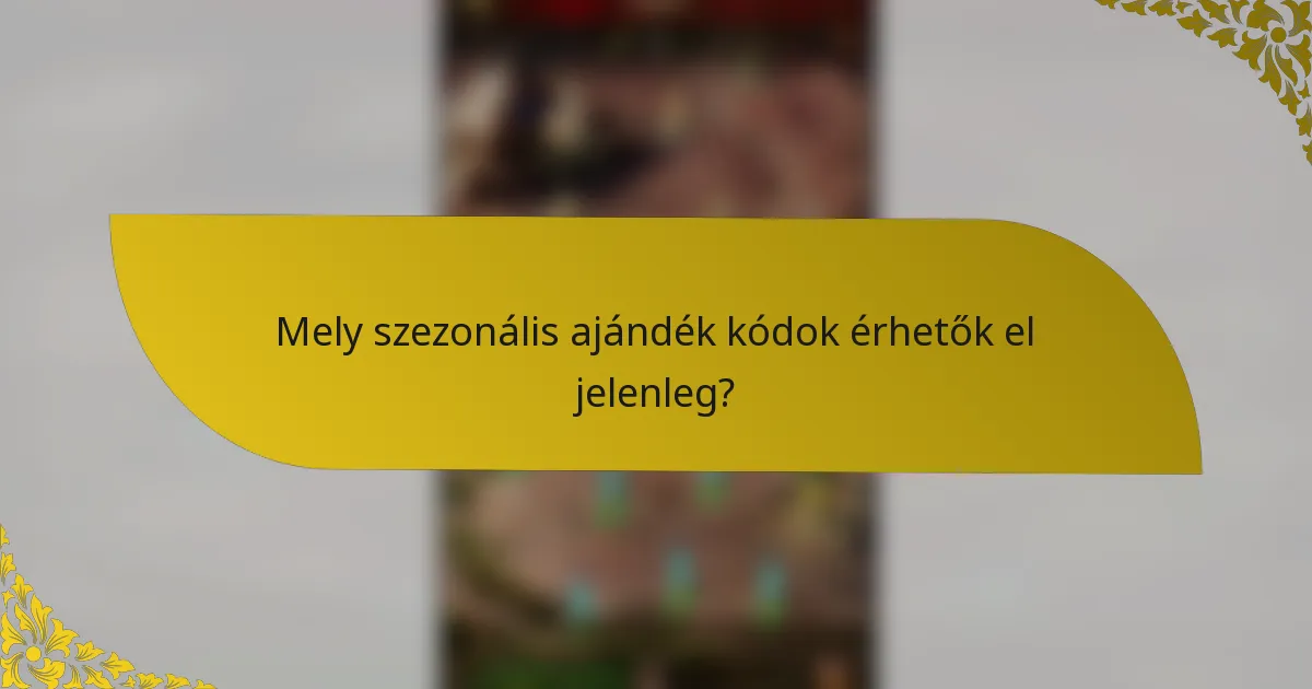 Mely szezonális ajándék kódok érhetők el jelenleg?