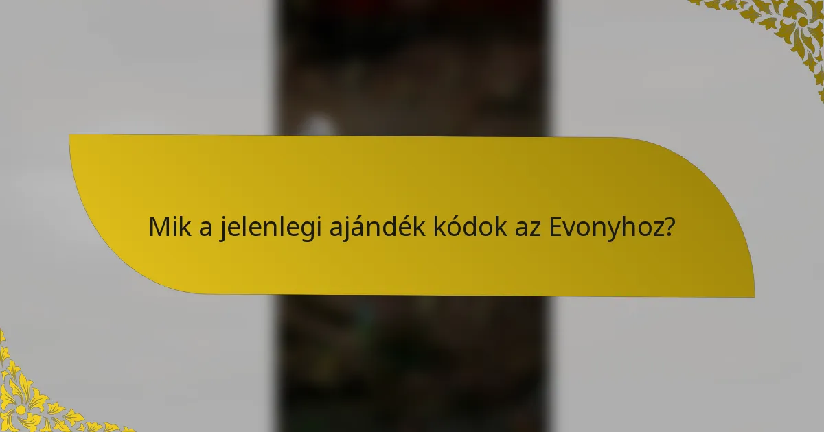 Mik a jelenlegi ajándék kódok az Evonyhoz?