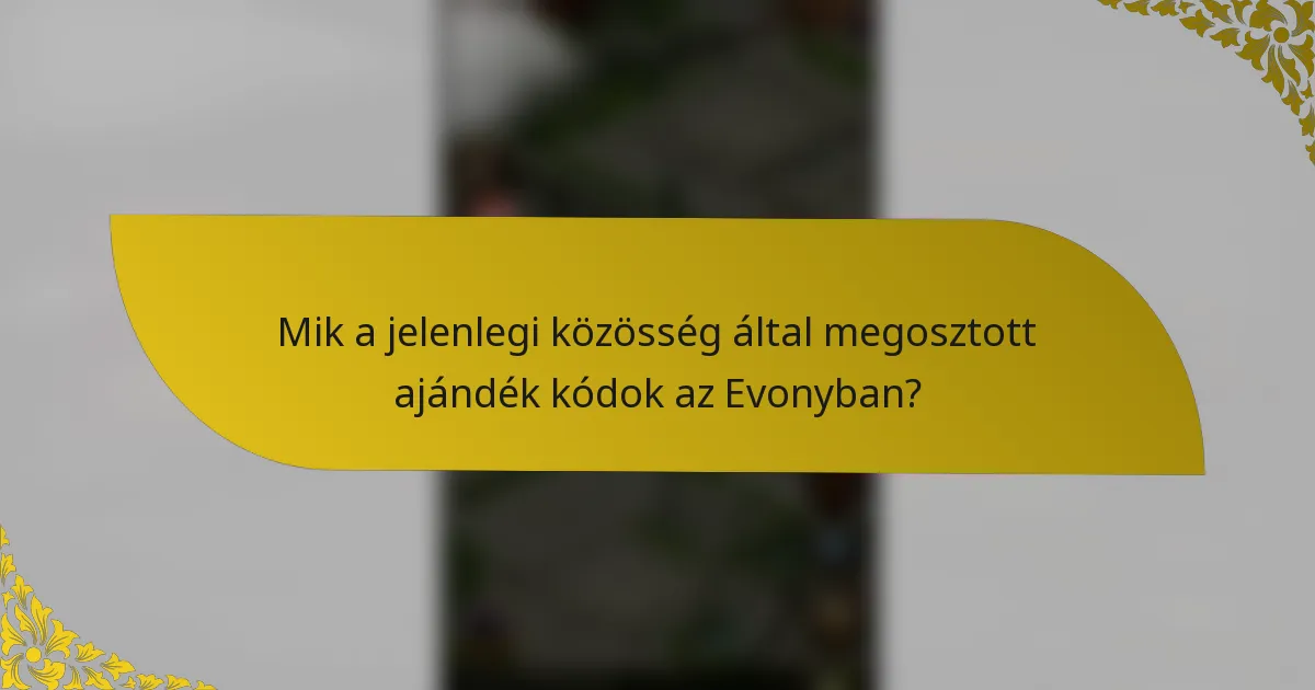 Mik a jelenlegi közösség által megosztott ajándék kódok az Evonyban?