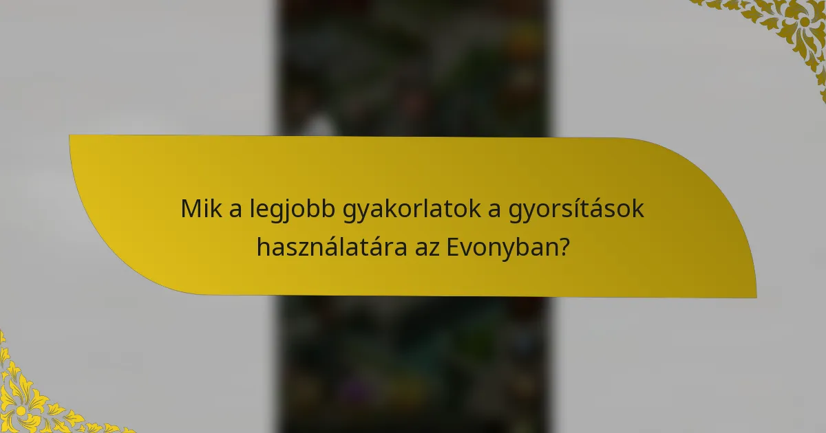 Mik a legjobb gyakorlatok a gyorsítások használatára az Evonyban?