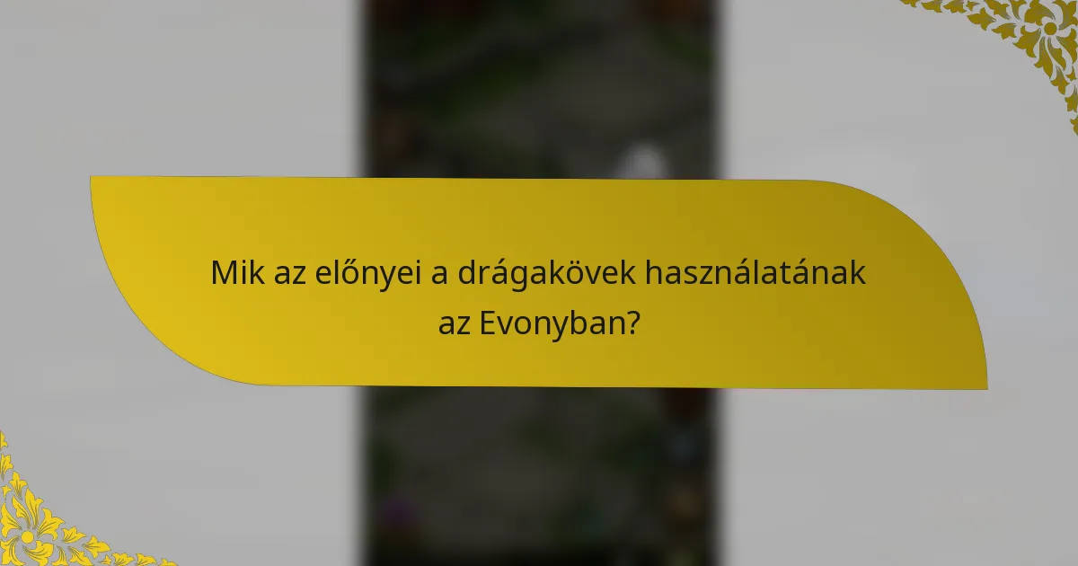Mik az előnyei a drágakövek használatának az Evonyban?