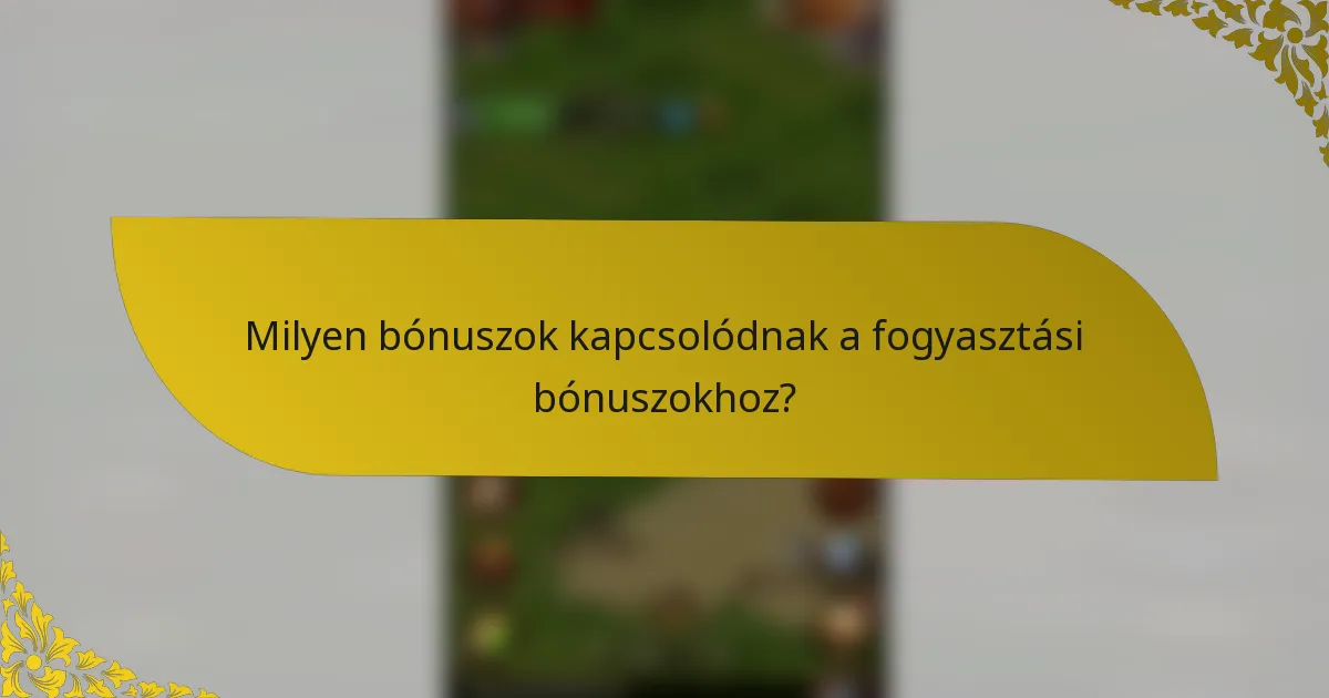Milyen bónuszok kapcsolódnak a fogyasztási bónuszokhoz?