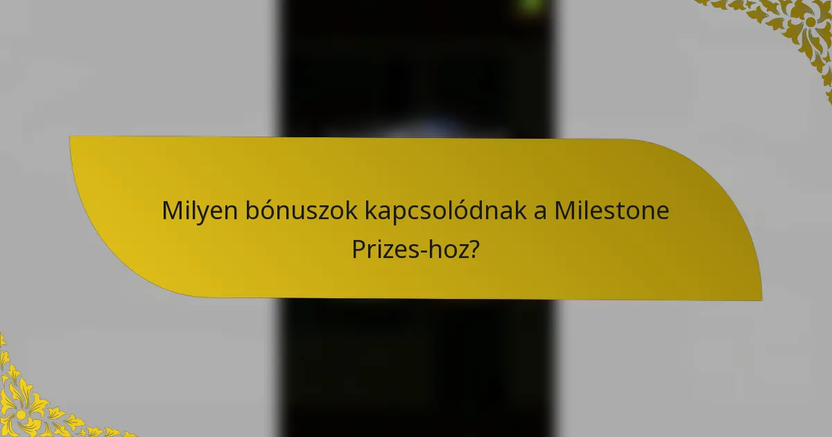Milyen bónuszok kapcsolódnak a Milestone Prizes-hoz?