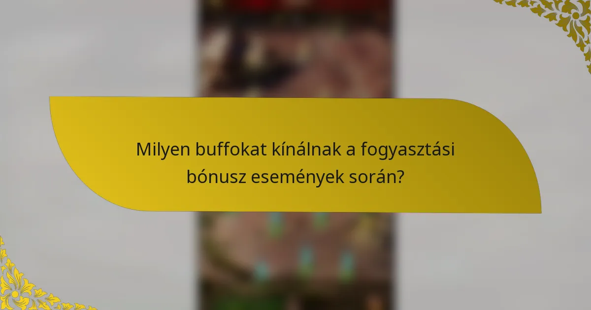 Milyen buffokat kínálnak a fogyasztási bónusz események során?