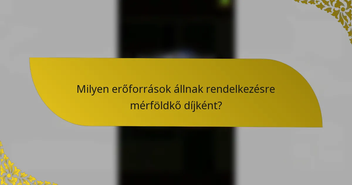 Milyen erőforrások állnak rendelkezésre mérföldkő díjként?