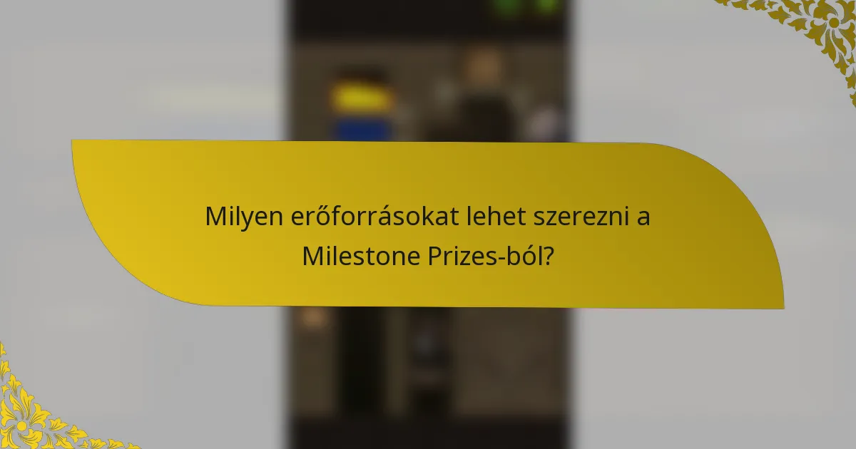 Milyen erőforrásokat lehet szerezni a Milestone Prizes-ból?