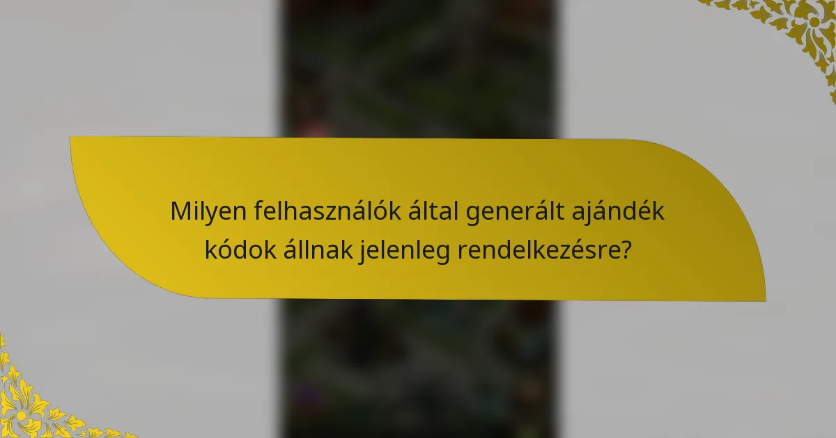 Milyen felhasználók által generált ajándék kódok állnak jelenleg rendelkezésre?