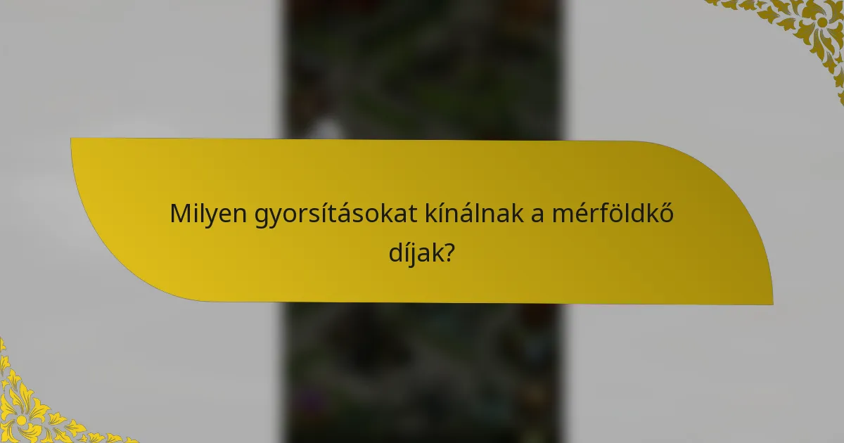 Milyen gyorsításokat kínálnak a mérföldkő díjak?