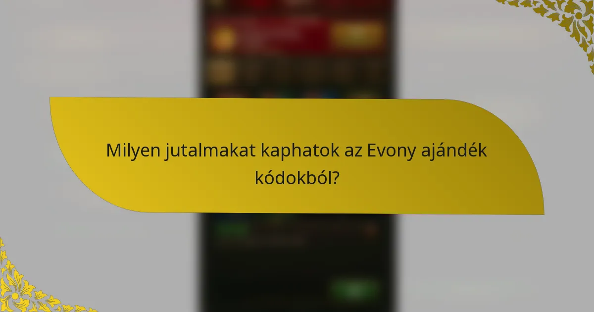 Milyen jutalmakat kaphatok az Evony ajándék kódokból?