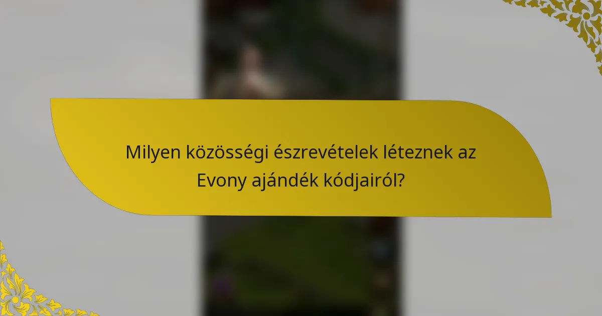 Milyen közösségi észrevételek léteznek az Evony ajándék kódjairól?
