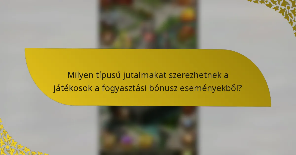 Milyen típusú jutalmakat szerezhetnek a játékosok a fogyasztási bónusz eseményekből?