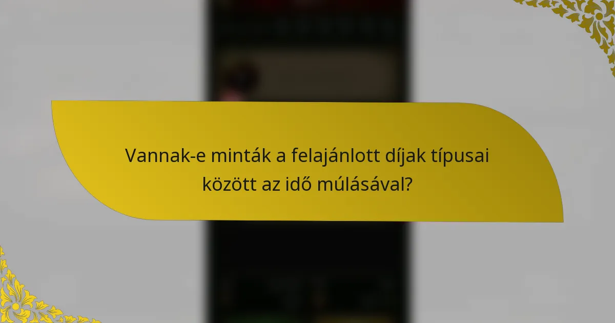 Vannak-e minták a felajánlott díjak típusai között az idő múlásával?